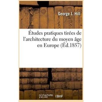 Études pratiques tirées de l'architecture du moyen âge en Europe