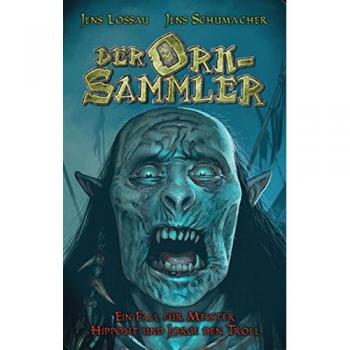 Der Orksammler: Ein Fall für Hippolit und Jorge den Troll  Band 2 (Die Fälle des