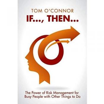 IF . . . THEN . . .: The Power of Risk Management for Busy People with Other Things to Do
