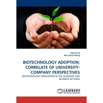 BIOTECHNOLOGY ADOPTION: CORRELATE OF UNIVERSITY-COMPANY PERSPECTIVES: BIOTECHNOLOGY INNOVATION IN THE ACADEMIC AND BUSINESS SETTINGS