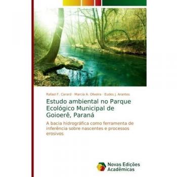 Estudo ambiental no Parque Ecológico Municipal de Goioerê, Paraná: A bacia hidrográfica como ferramenta de inferência sobre nascentes e processos erosivos