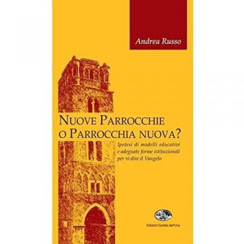 Nuove parrocchie o parrocchia nuova? Ipotesi di modelli educativi e adeguate forme istituzionali per ri-dire il Vangelo