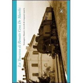 La Toscana di Renato Cesa de Marchi. Immagini, filmati e ricordi di cinquant'anni fa. Con DVD