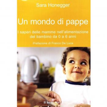 Un mondo di pappe. I saperi delle mamme nell'alimentazione del bambino da 0 a 6 anni