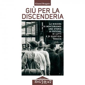 Giù per la discenderia. La miniera di Montebuono: una storia di fatiche, di lutti e di giustizia negata