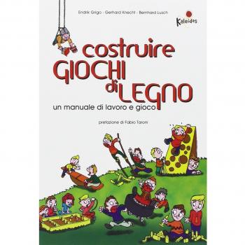 Costruire giochi di legno. Un manuale di lavoro e gioco. Ediz. il...