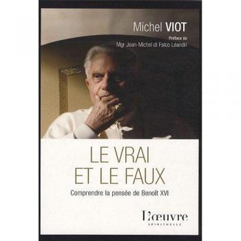 Le vrai et le faux : Comprendre la pensée de Benoît XVI