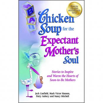 Chicken Soup for the Expectant Mother's Soul, by Jack Canfield