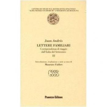 Lettere familiari. Corrispondenza di viaggio dall'Italia del Settecento (Vol. 3)