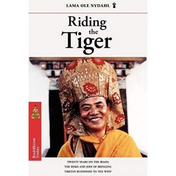 Riding the Tiger: Twenty Years on the Road: The Risks and Joys of Bringing Tibetan Buddhism to the West