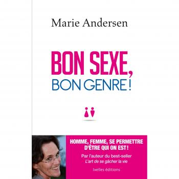 Bon sexe, bon genre !: Homme, Femme, se permettre d'être qui on est