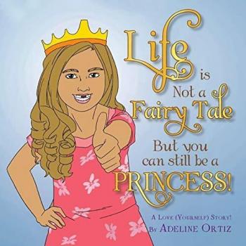 Life is Not a Fairy Tale But You Can Still Be a Princess!