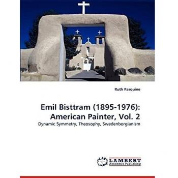 Emil Bisttram (1895-1976): American Painter, Vol. 2: Dynamic Symmetry, Theosophy, Swedenborgianism