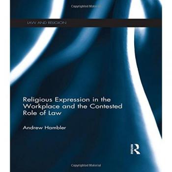 Religious Expression in the Workplace and the Contested Role of Law