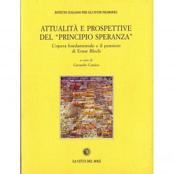 Attualità e prospettive del «Principio speranza». L'opera fondamentale e il pensiero di Ernst Bloch