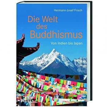 Die Welt des Buddhismus: Von Indien bis Japan