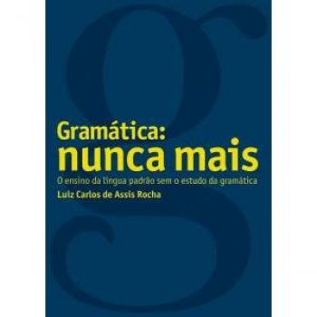 Gramática. Nunca mais! o ensino da língua padrão sem o estudo da gramática