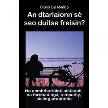 Medico, Bruno Del: An dtarlaíonn sé seo duitse freisin? Na comhtharlúintí aisteach, na forebodings, telepathy, aisling prophetic.