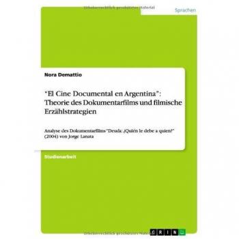 El Cine Documental en Argentina: Theorie des Dokumentarfilms und filmische Erzählstrategien: Analyse des Dokumentarfilms Deuda: ¿Quién le debe a quien?