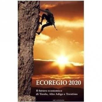 Ecoregio 2020. Il futuro economico di Tirolo, Alto Adige e Trentino