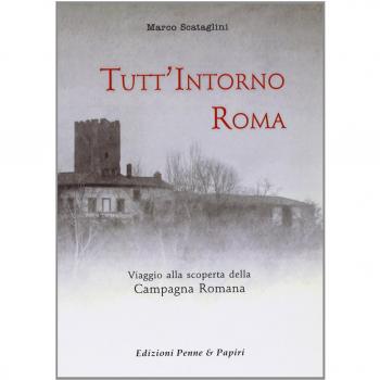Tutt'intorno Roma. Viaggio alla scoperta della campagna romana