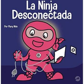 La Ninja Desconectada: Un libro para niños sobre el tiempo frente a la pantalla (Ninja Life Hacks Spanish)