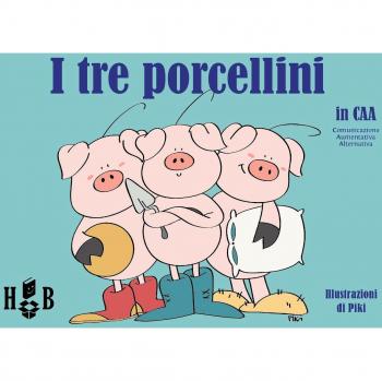 I tre porcellini. In CAA (Comunicazione Aumentativa Alternativa). Ediz. illustrata