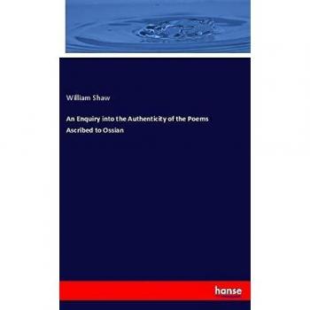 An Enquiry into the Authenticity of the Poems Ascribed to Ossian