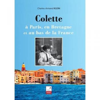 Colette : A Paris, En Bretagne Et Au Bas De La France
