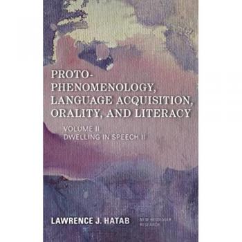Dwelling in Speech II: Proto-Phenomenology, Language Acquisition, Orality and Literacy