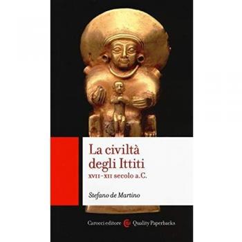 La civiltà degli ittiti. XVII-XII secolo a. C.