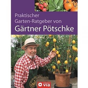 Praktischer Garten-Ratgeber von Gärtner Pötschke. Das Gartenbuch für das ganze Jahr