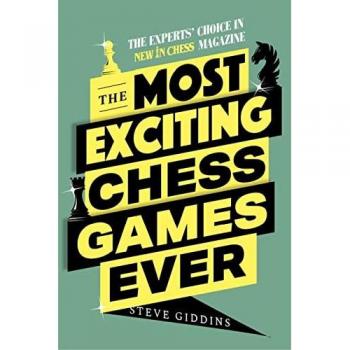 Steve Giddins The Most Exciting Chess Games Ever