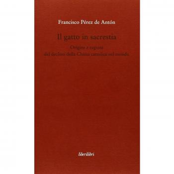 Il gatto in sacrestia. Origini e ragioni del declino della Chiesa cattolica nel mondo