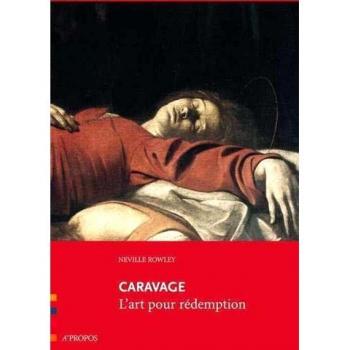 Neville Rowley Caravage, L'Art Pour Rédemption