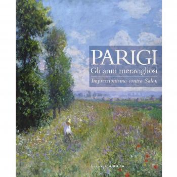 Parigi. Gli anni meravigliosi. Impressionismo contro Salon. Catalogo della mostra
