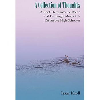 A Collection of Thoughts: A Brief Delve into the Poetic and Distraught Mind of a Distinctive High-Schooler
