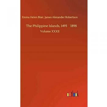 The Philippine Islands, 1493¿1898: Volume XXXII