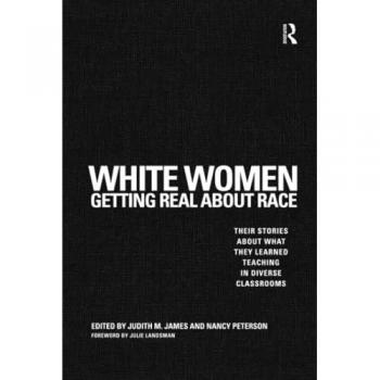 White Women Getting Real About Race: Their Stories About What They Learned Teaching in Diverse Classrooms