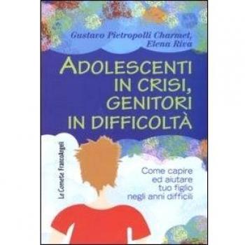 Adolescenti in crisi, genitori in difficoltà. Come capire e aiutare tuo figlio negli anni difficili
