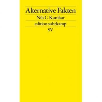 Kumkar, Nils C. Alternative Fakten: Zur Praxis Der Kommunikativen Erkenntnisverweigerung (Edition Suhrkamp)