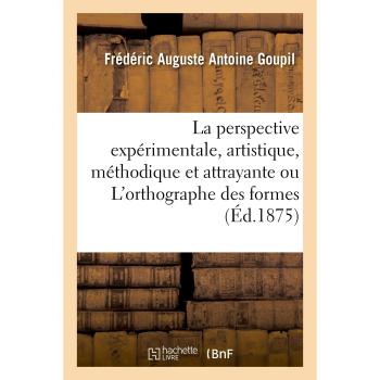 La perspective expérimentale, artistique, méthodique et attrayante ou L'orthographe des formes