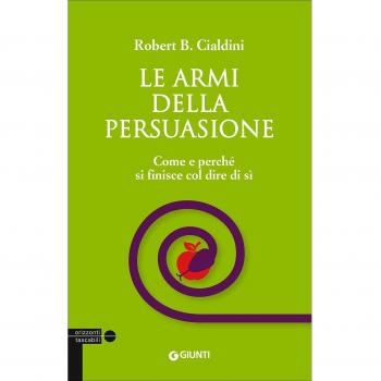 Le armi della persuasione. Come e perché si finisce col dire di sì