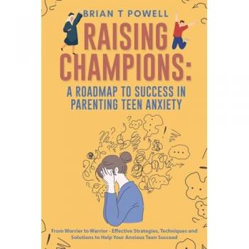 A Roadmap to Success in Parenting Teen Anxiety From Worrier to Warrior