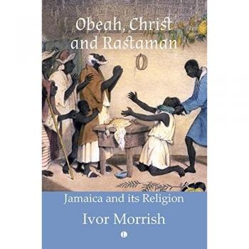 Obeah, Christ and Rastaman: Jamaica and Its Religion