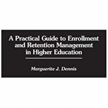 A Practical Guide to Enrollment and Retention Management in Higher Education