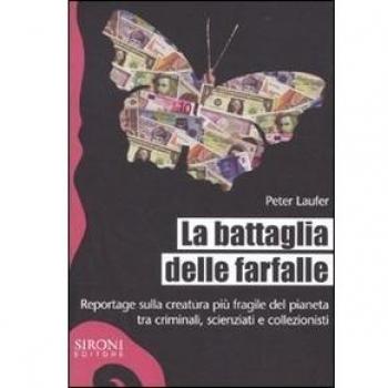 La battaglia delle farfalle. Reportage sulla creatura più fragile del pianeta tra criminali, scienziati e collezionisti