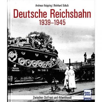 Die Deutsche Reichsbahn 1939-1945: Zwischen Ostfront und Atlantikwall