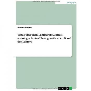 Tabus über dem Lehrberuf: Adornos soziologische Ausführungen über den Beruf des Lehrers
