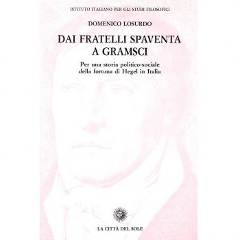 Dai fratelli Spaventa a Gramsci. Per una storia politico-sociale della fortuna di Hegel in Italia